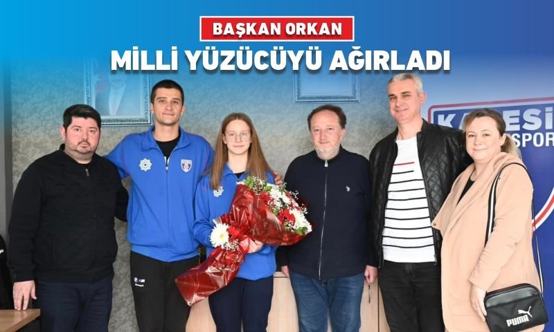 BAŞKAN ORKAN MİLLİ YÜZÜCÜYÜ AĞIRLADI