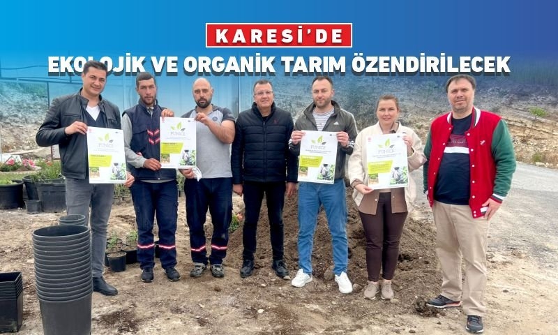 KARESİ’DE EKOLOJİK VE ORGANİK TARIM ÖZENDİRİLECEK