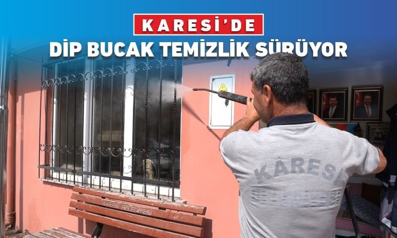 KARESİ'DE DİP BUCAK TEMİZLİK SÜRÜYOR