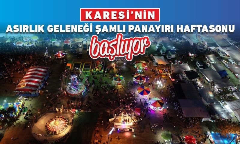 KARESİ’NİN ASIRLIK GELENEĞİ ŞAMLI PANAYIRI HAFTASONU BAŞLIYOR