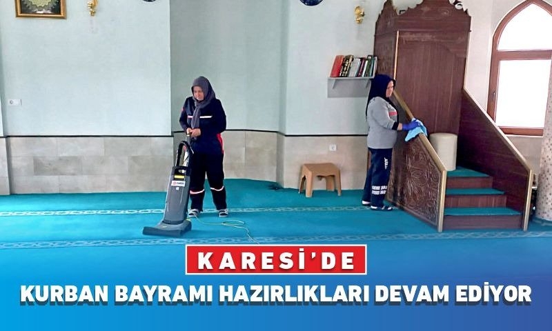 KARESİ’DE KURBAN BAYRAMI HAZIRLIKLARI DEVAM EDİYOR