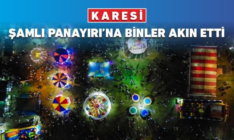 KARESİ ŞAMLI PANAYIRI’NA BİNLER AKIN ETTİ
