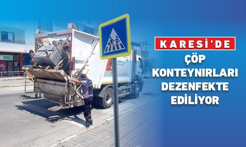KARESİ’DE ÇÖP KONTEYNIRLARI DEZENFEKTE EDİLİYOR