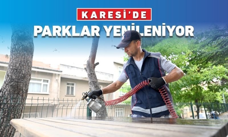 KARESİ’DE PARKLARDA YENİLEME ÇALIŞMALARI SÜRÜYOR