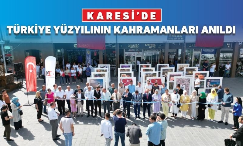 KARESİ’DE TÜRKİYE YÜZYILININ KAHRAMANLARI ANILDI