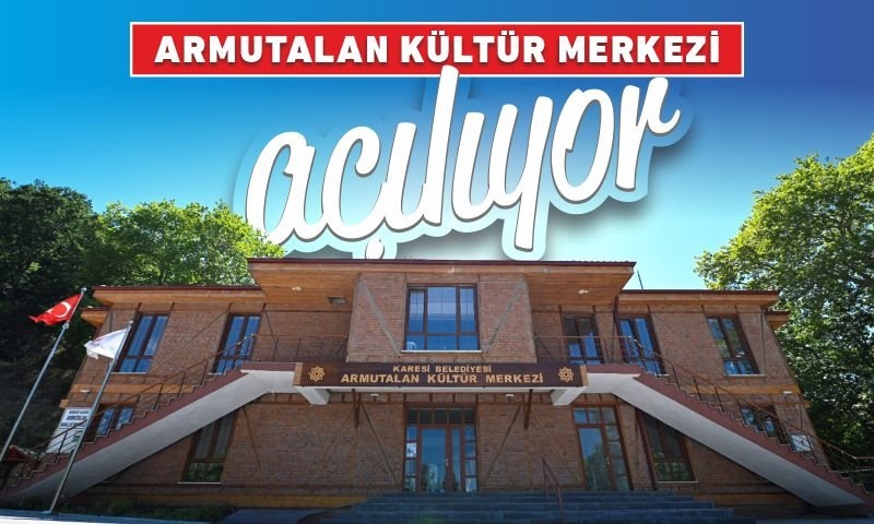 ARMUTALAN KÜLTÜR MERKEZİ AÇILIYOR