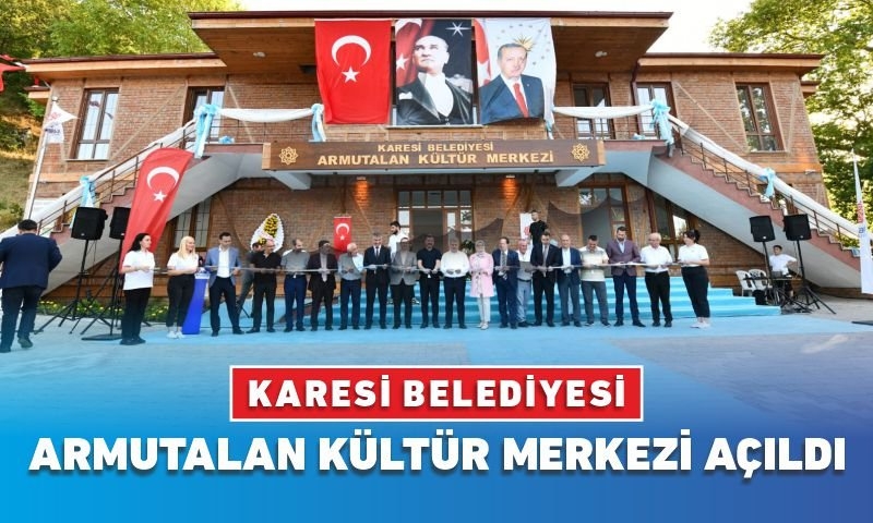KARESİ BELEDİYESİ ARMUTALAN KÜLTÜR MERKEZİ AÇILDI