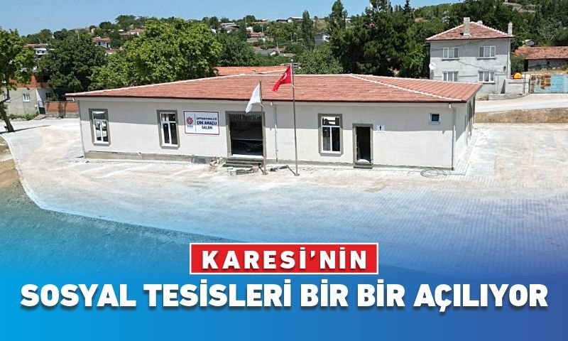 KARESİ’NİN SOSYAL TESİSLERİ BİR BİR AÇILIYOR