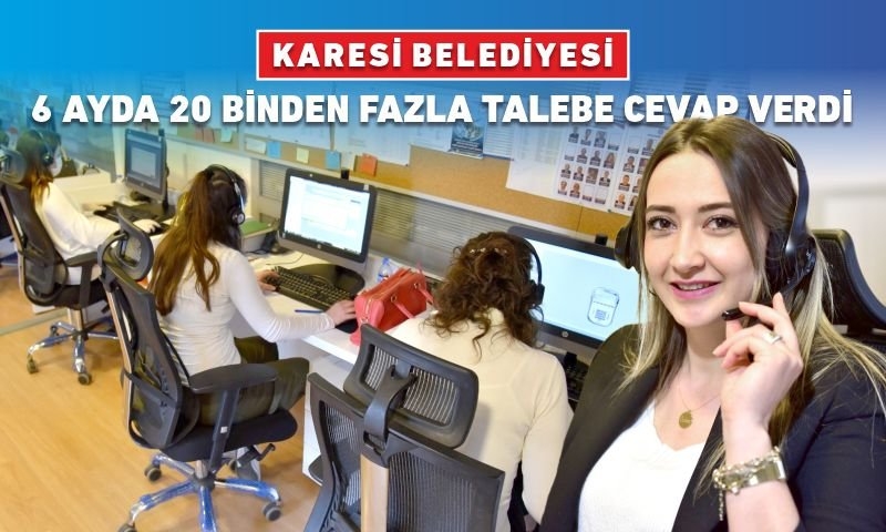 KARESİ BELEDİYESİ 6 AYDA 20 BİNDEN FAZLA TALEBE CEVAP VERDİ