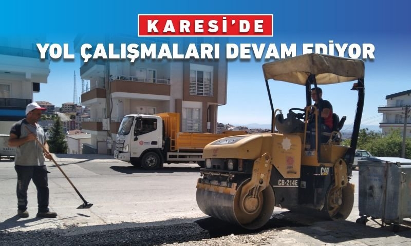 KARESİ’DE YOL ÇALIŞMALARI DEVAM EDİYOR