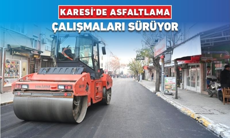 KARESİ’DE ASFALTLAMA ÇALIŞMALARI SÜRÜYOR