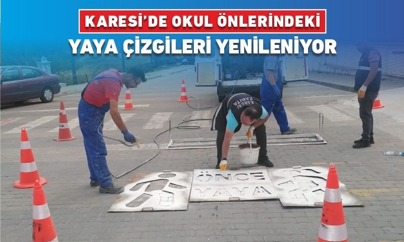KARESİ’DE OKUL ÖNLERİNDEKİ YAYA ÇİZGİLERİ YENİLENİYOR