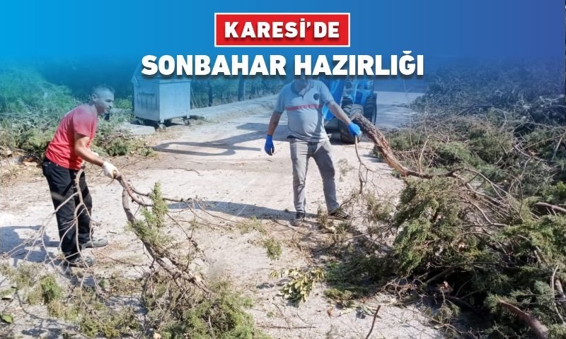 KARESİ'DE SONBAHAR HAZIRLIĞI