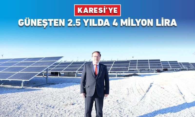 KARESİ’YE GÜNEŞTEN 2.5 YILDA 4 MİLYON GELİR