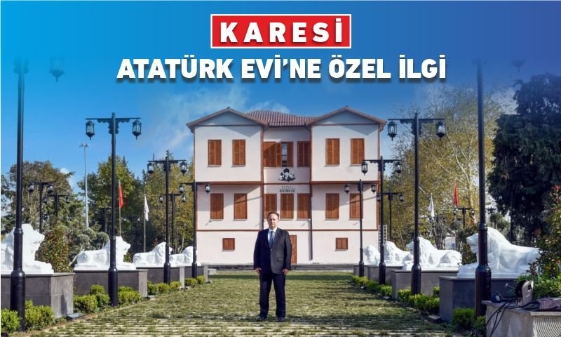 KARESİ ATATÜRK EVİ’NE ÖZEL İLGİ