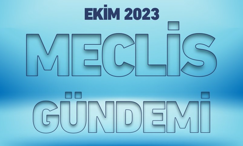 EKİM 2023 MECLİS GÜNDEMİ