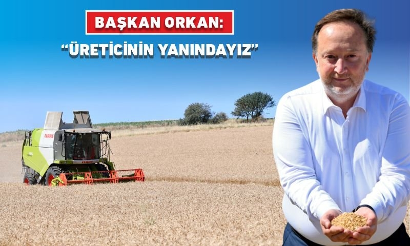 BAŞKAN ORKAN: “ÜRETİCİNİN YANINDAYIZ”