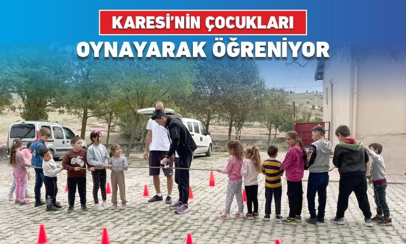 KARESİ’NİN ÇOCUKLARI OYNAYARAK ÖĞRENİYOR