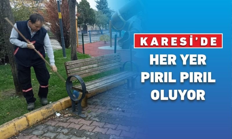 KARESİ’DE HERYER PIRIL PIRIL OLUYOR