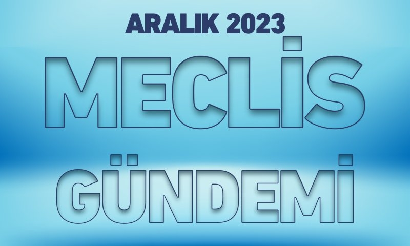 ARALIK 2023 MECLİS GÜNDEMİ
