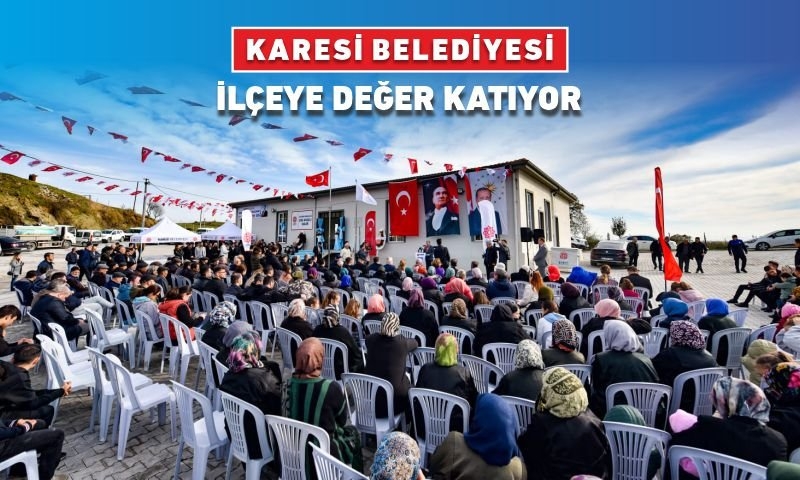 KARESİ BELEDİYESİ İLÇEYE DEĞER KATIYOR