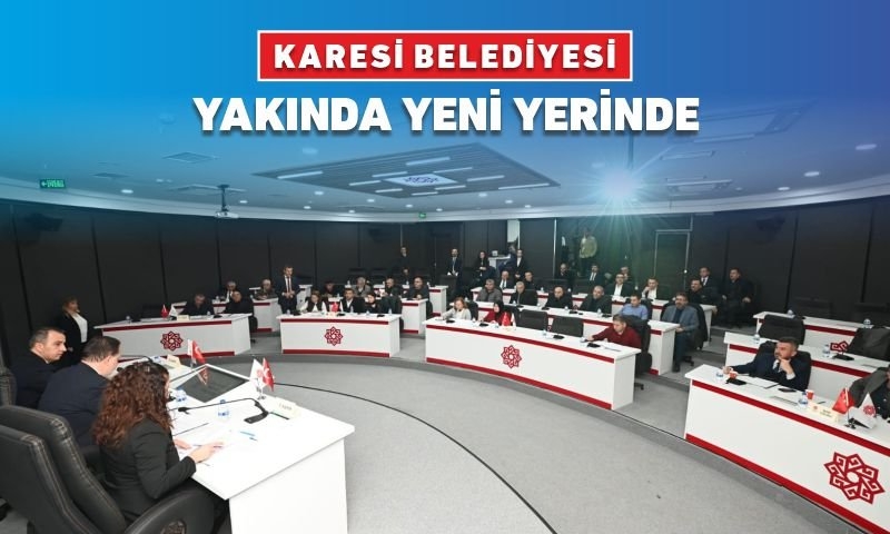 KARESİ BELEDİYESİ YAKINDA YENİ YERİNDE