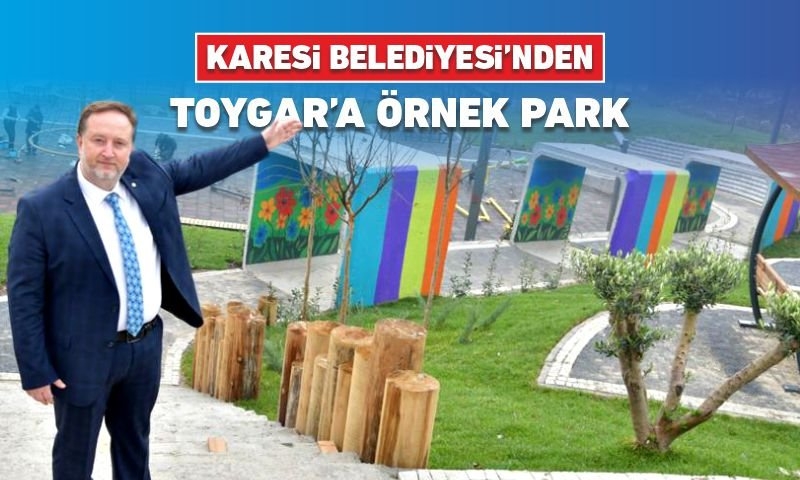 KARESİ BELEDİYESİ’NDEN TOYGAR’A ÖRNEK PARK
