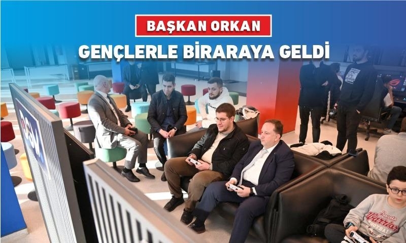 BAŞKAN ORKAN GENÇLERLE BİRARAYA GELDİ