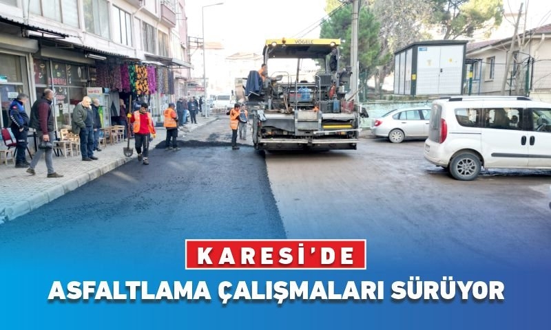 KARESİ’DE ASFALTLAMA ÇALIŞMALARI SÜRÜYOR