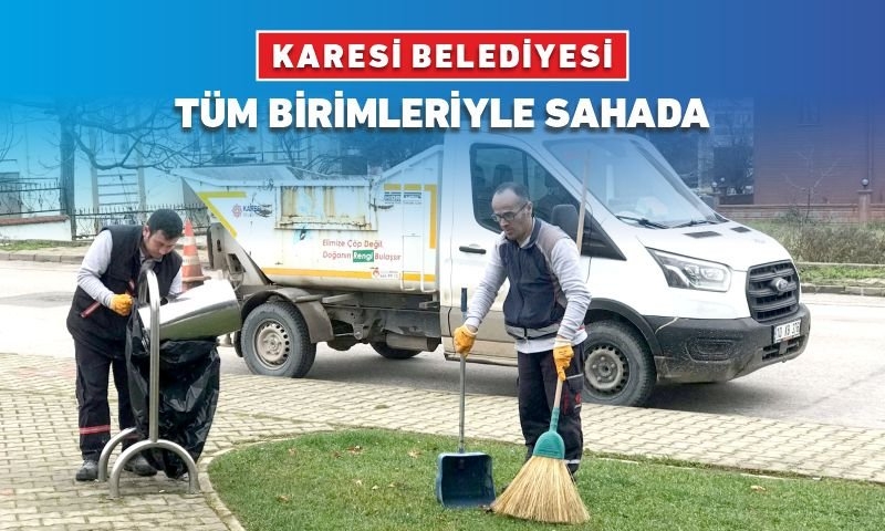 KARESİ BELEDİYESİ TÜM BİRİMLERİYLE SAHADA