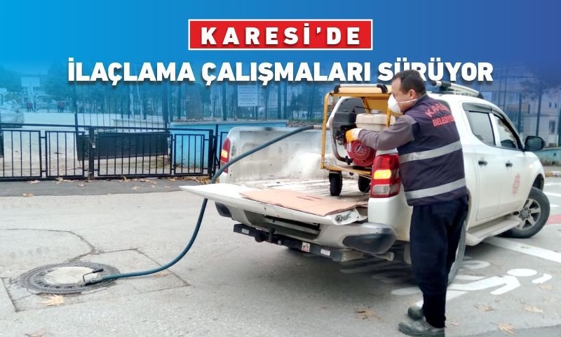 KARESİ’DE İLAÇLAMA ÇALIŞMALARI SÜRÜYOR