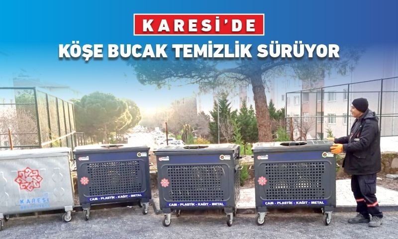 KARESİ’DE KÖŞE BUCAK TEMİZLİK SÜRÜYOR