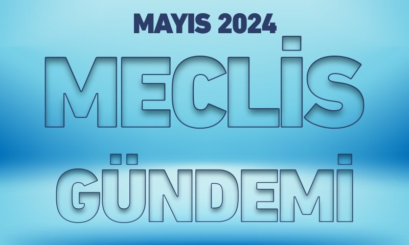 MAYIS 2024 MECLİS GÜNDEMİ