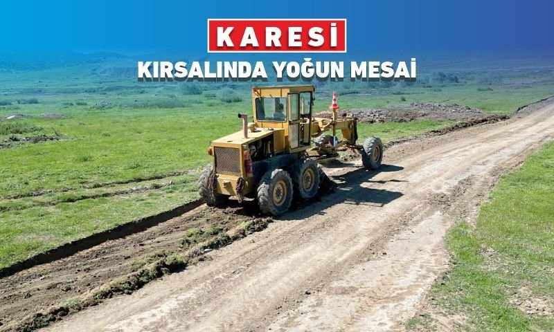 KARESİ KIRSALINDA YOĞUN MESAİ