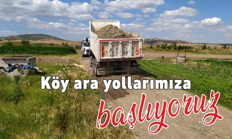 KÖY ARA YOLLARIMIZA BAŞLIYORUZ