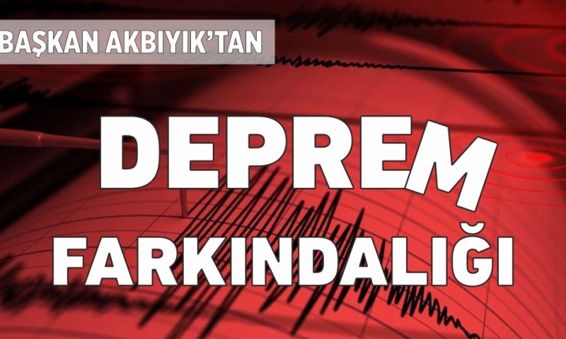 KARESİ BELEDİYE BAŞKANI MESUT AKBIYIK’TAN DEPREM FARKINDALIĞI
