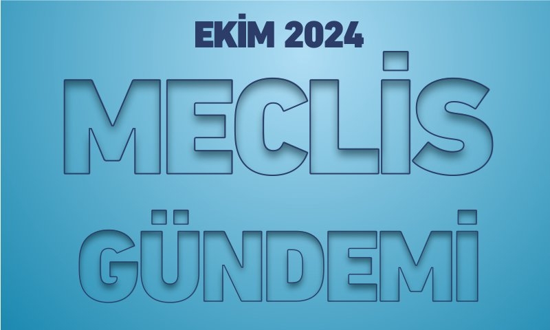 EKİM 2024 MECLİS GÜNDEMİ