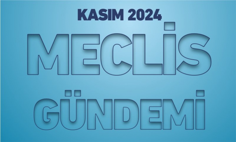KASIM 2024 MECLİS GÜNDEMİ