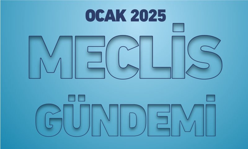 OCAK 2025 MECLİS GÜNDEMİ