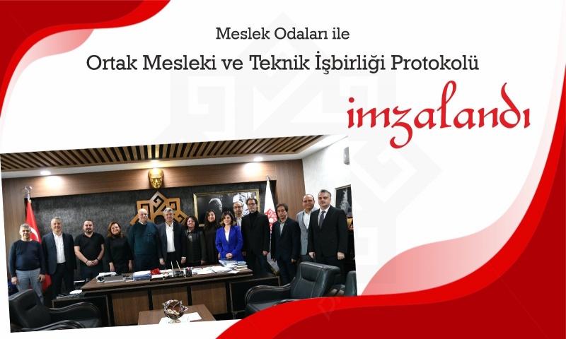 MESLEK ODALARI İLE ORTAK MESLEKİ VE TEKNİK İŞBİRLİĞİ PROTOKOLÜ İMZALANDI