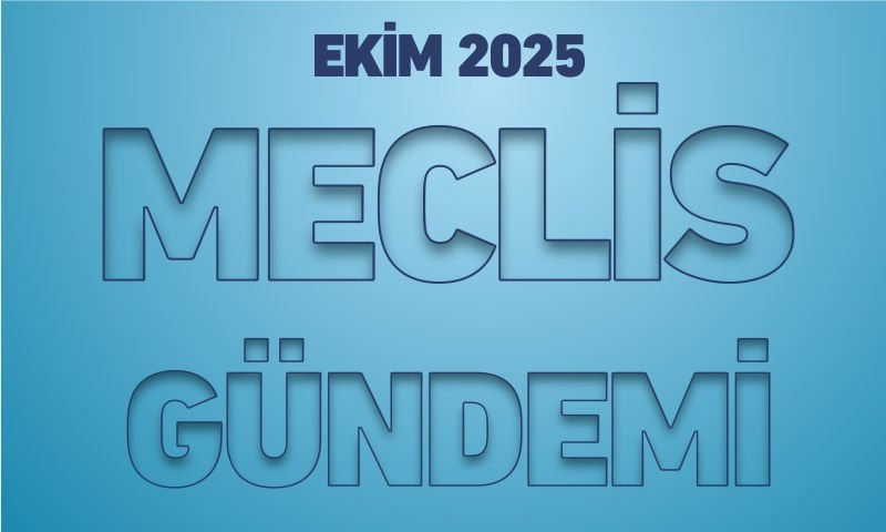 EKİM 2025 MECLİS GÜNDEMİ