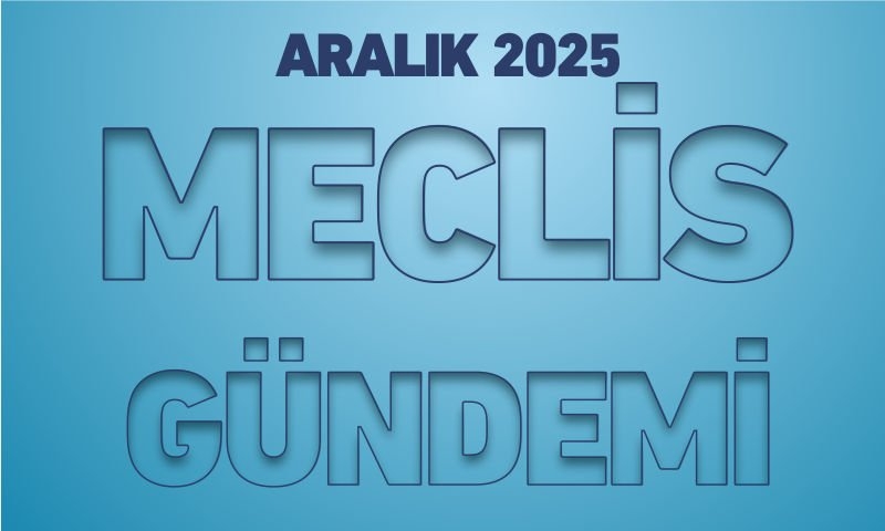 ARALIK 2025 MECLİS GÜNDEMİ