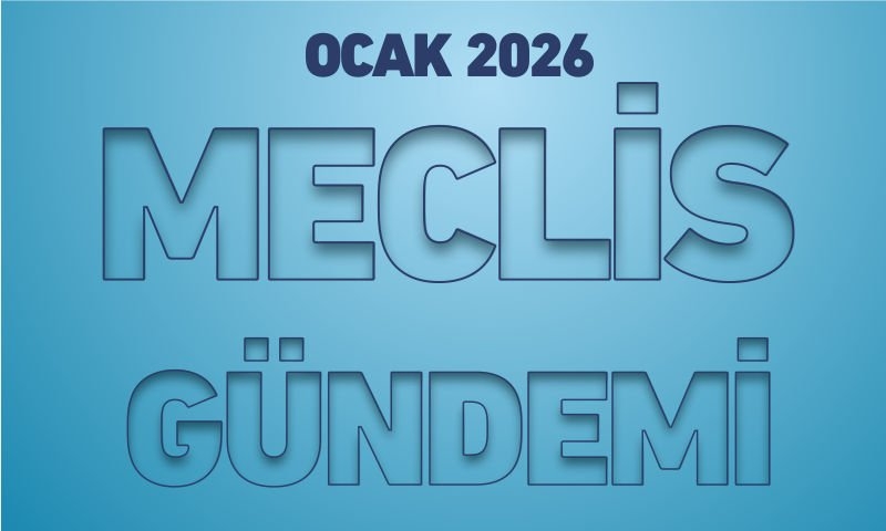 OCAK 2026 MECLİS GÜNDEMİ